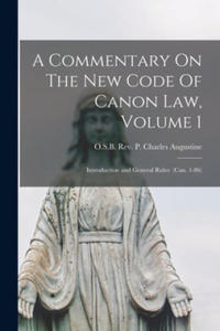 A Commentary On The New Code Of Canon Law, Volume 1: Introduction and General Rules (can. 1-86) - 2867222555