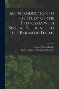 An Introduction to the Study of the Protozoa With Special Reference to the Parasitic Forms - 2867222543