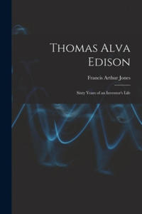 Thomas Alva Edison: Sixty Years of an Inventor's Life - 2867222438