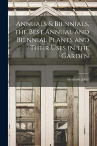 Annuals & Biennials, the Best Annual and Biennial Plants and Their Uses in the Garden - 2875333687