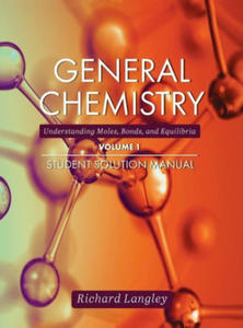 General Chemistry: Understanding Moles, Bonds, and Equilibria Student Solution Manual, Volume 1 - 2870549872