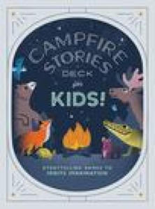 Campfire Stories Deck--For Kids!: Storytelling Games to Ignite Imagination - 2874538593