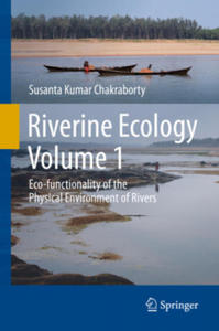 Riverine Ecology Volume 1: Eco-Functionality of the Physical Environment of Rivers - 2878445963