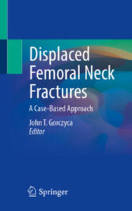Displaced Femoral Neck Fractures: A Case-Based Approach - 2868362155