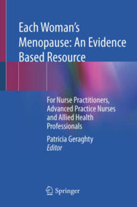 Each Woman's Menopause: An Evidence Based Resource: For Nurse Practitioners, Advanced Practice Nurses and Allied Health Professionals - 2871913789