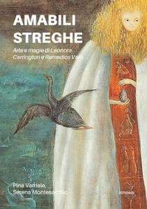 Amabili streghe. Arte e magie di Leonora Carrington e Remedios Varo - 2877609179