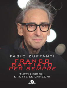 Franco Battiato per sempre. Tutti i dischi e tutte le canzoni - 2877497962