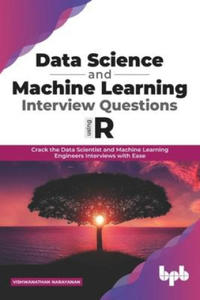 Data Science and Machine Learning Interview Questions Using R: Crack the Data Scientist and Machine Learning Engineers Interviews with Ease (English E - 2878322115