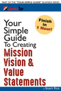 Your Simple Guide To Creating Mission, Vision & Value Statements: For Entrepreneurs, Small Business, and Start Ups - 2876026140