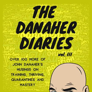 The Danaher Diaries Volume 3: Over 100 more of John Danaher's Musings on Training, Thriving, Quarantines and Mastery - 2872594840