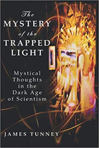 The Mystery of the Trapped Light: Mystical Thoughts in the Dark Age of Scientism - 2874286359