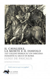 cavaliere, la morte e il diavolo. 1527 Cellini indaga su un omicidio durante il sacco di Roma - 2876465323