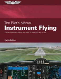 The Pilot's Manual: Instrument Flying: Earn an Instrument Rating and Safely Fly Under Ifr and in IMC - 2874076258