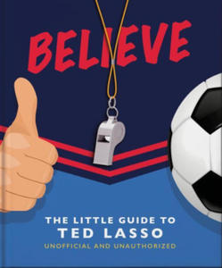 Believe - The Little Guide to Ted Lasso - 2868729530