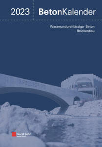 Beton-Kalender 2023 - Schwerpunkte: Wasserundurchlassiger Beton; Bruckenbau (2 Teile) - 2878876160