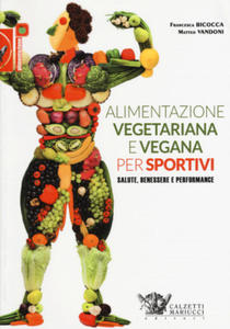 Alimentazione vegetariana e vegana per sportivi. Salute, benessere e performance - 2878325254