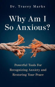 Why Am I So Anxious?: Powerful Tools for Recognizing Anxiety and Restoring Your Peace - 2870305354