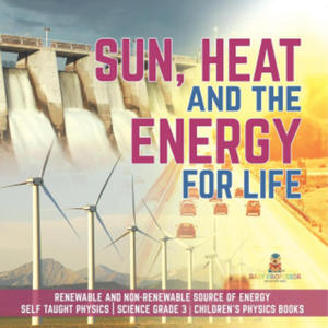 Sun, Heat and the Energy for Life Renewable and Non-Renewable Source of Energy Self Taught Physics Science Grade 3 Children's Physics Books - 2875905463