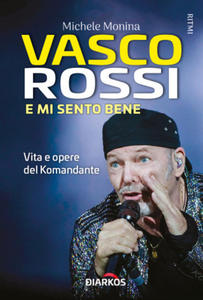 Vasco Rossi. E mi sento bene. Vita e opere del Komandante - 2871599512