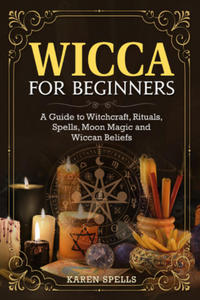 Wicca for beginners. A guide to witchcraft, rituals, spells, moon magic and wiccan beliefs - 2869455391