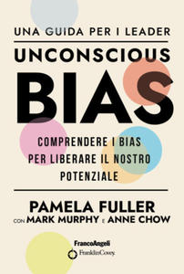 Unconscious Bias. Una guida per i leader. Comprendere i Bias per liberare il nostro potenziale - 2877396985