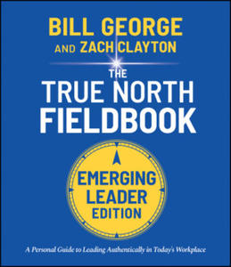 True North FieldBook, Emerging Leader Edition: The Emerging Leader's Guide to Leading Authentically in Today's Workplace - 2871512586