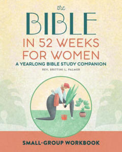 Small Group Workbook: The Bible in 52 Weeks for Women: A Yearlong Bible Study Companion - 2877869981