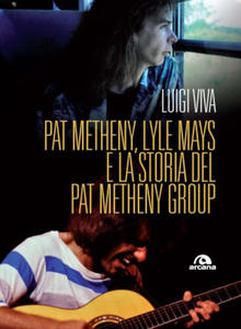 Pat Metheny, Lyle Mays e la storia del Pat Metheny Group - 2878302644