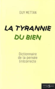 La Tyrannie du Bien - Dictionnaire de la pense (in)correcte - 2871136139