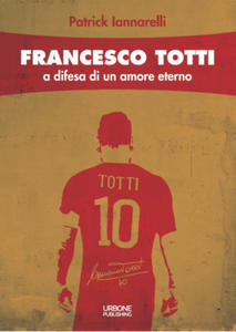 Francesco Totti. A difesa di un amore eterno - 2867909736