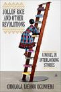 Jollof Rice and Other Revolutions: A Novel in Interlocking Stories - 2871314748