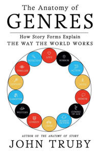 The Anatomy of Genres: How Story Forms Explain the Way the World Works - 2871609222