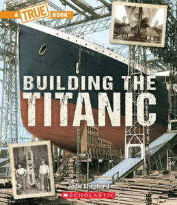 Building the Titanic (a True Book: The Titanic) - 2871519603