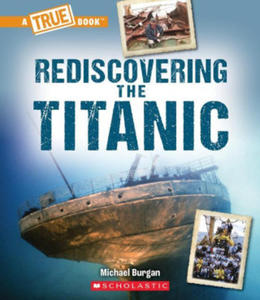 Rediscovering the Titanic (a True Book: The Titanic) - 2877042160