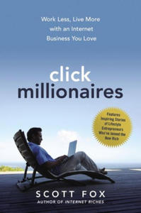 Click Millionaires: Work Less, Live More with an Internet Business You Love - 2876030682