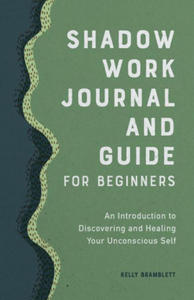 Shadow Work Journal and Guide for Beginners: An Introduction to Discovering and Healing Your Unconscious Self - 2876452481