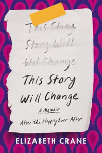 This Story Will Change: After the Happily Ever After; A Memoir - 2871599782