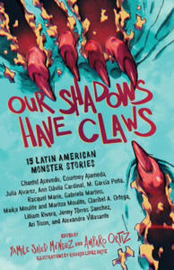 Our Shadows Have Claws: 15 Latin American Monster Stories - 2870652244