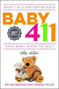 Baby 411: Your Baby, Birth to Age 1! Everything You Wanted to Know But Were Afraid to Ask about Your Newborn: Breastfeeding, Wea - 2872535865