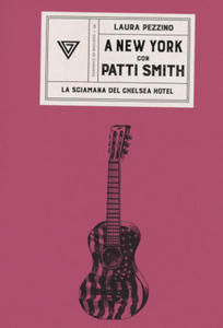 A New York con Patti Smith. La sciamana del Chelsea Hotel - 2878627391