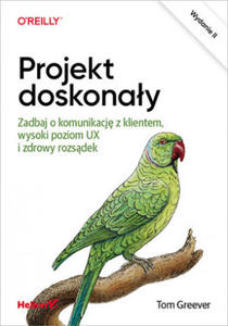 Projekt doskonay. Zadbaj o komunikacj z klientem, wysoki poziom UX i zdrowy rozsdek wyd. 2 - 2878164436