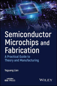 Semiconductor Microchips and Fabrication: A Practi cal Guide to Theory and Manufacturing - 2871163944