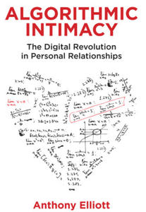 Algorithmic Intimacy - The Digital Revolution in Personal Relationships - 2871333376