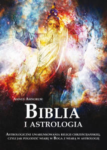 Biblia i astrologia. Astrologiczne uwarunkowania religii chrzecijaskiej, czyli jak pogodzi wiar w Boga z wiar w astrologi - 2870666605