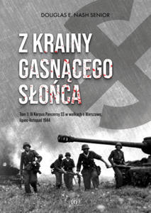 Z krainy gasncego soca. Tom 1. IV Korpus Pancerny SS w walkach o Warszaw, lipiec-listopad 1944 - 2868249480