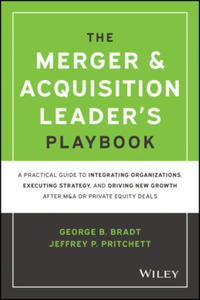 Merger & Acquisition Leader's Playbook - A Practical Guide to Integrating Organizations, Executing Strategy, and Driving New Growth after - 2877186448