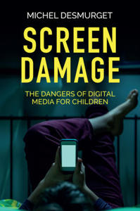 Screen Damage - The Dangers of Digital Media for Children - 2872539996