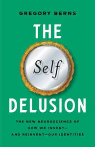 The Self Delusion: The New Neuroscience of How We Invent--And Reinvent--Our Identities - 2871423156