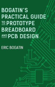 Bogatin's Practical Guide to Prototype Breadboard and PCB Design - 2869038524