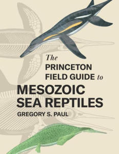 Princeton Field Guide to Mesozoic Sea Reptiles - 2871135167